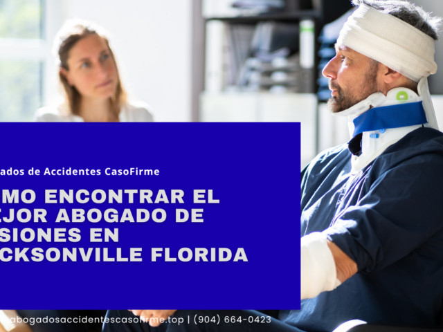 Cómo encontrar el mejor abogado de lesiones en Jacksonville Florida