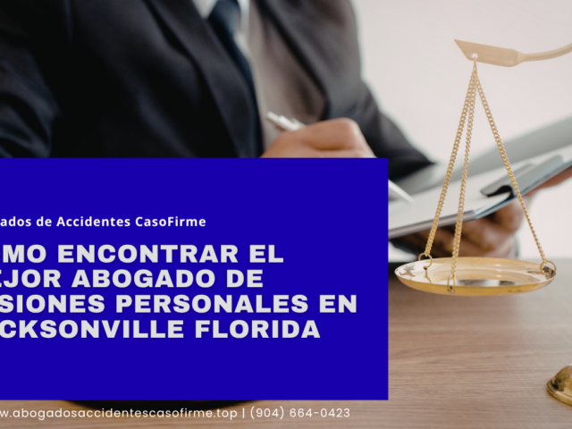 Cómo encontrar el mejor abogado de lesiones personales en Jacksonville Florida